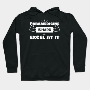 Paramedicine is hard, but I excel at it! Paramedicine Prowess Shirt. Hoodie